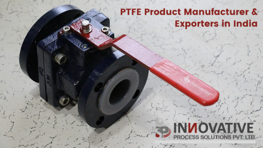 PTFE Products Manufacturers and Exporters in India